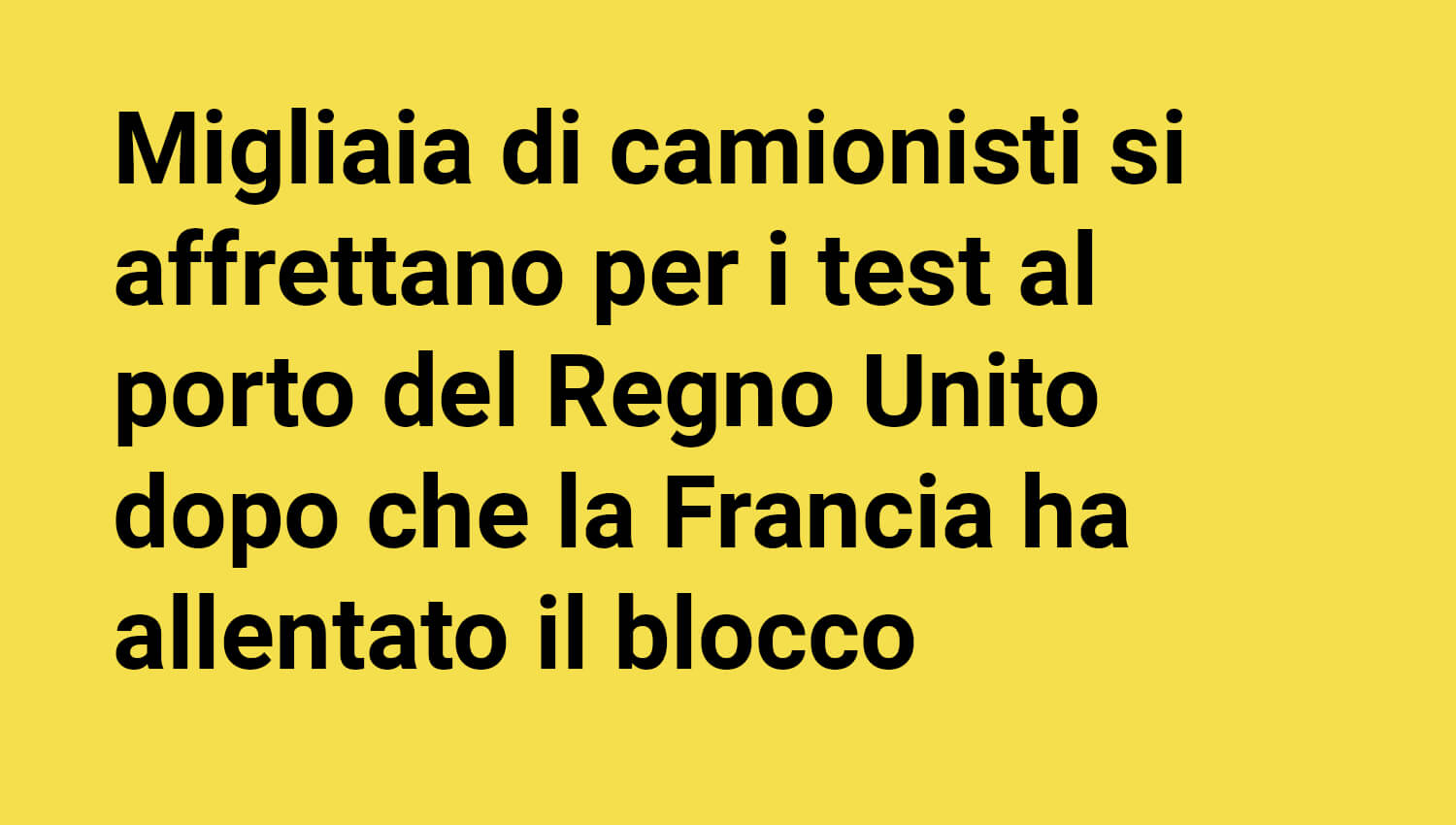 Migliaia di camionisti si affrettano per i test al porto del Regno Unito dopo che la Francia ha allentato il blocco